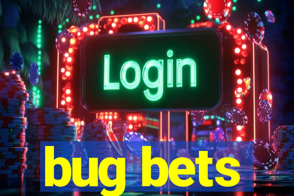 bug bets